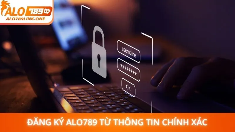 Đăng ký Alo789 từ thông tin chính xác