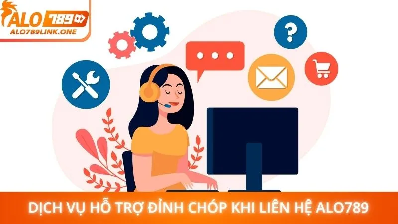 Dịch vụ hỗ trợ đỉnh chóp khi liên hệ Alo789