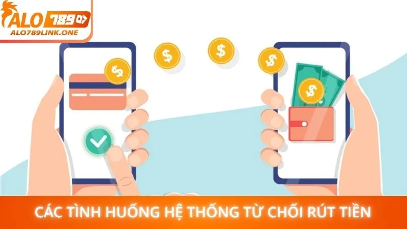 Các tình huống hệ thống từ chối rút tiền
