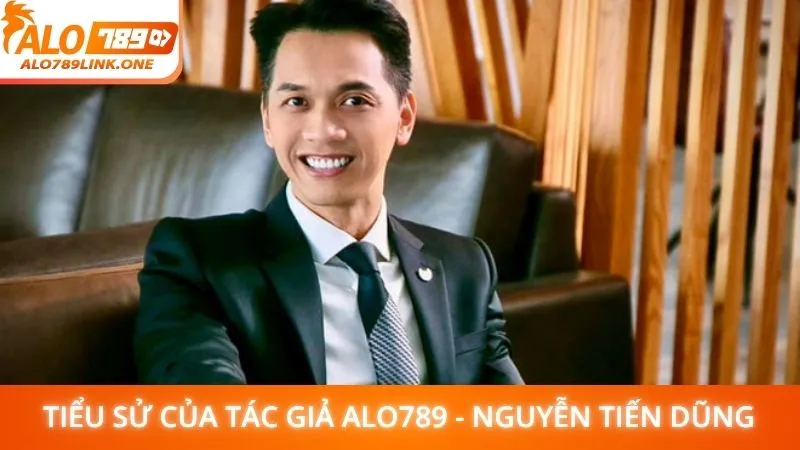 Tiểu sử của tác giả Alo789 - Nguyễn Tiến Dũng
